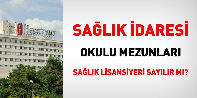 Sağlık idaresi okulu mezunları sağlık lisansiyeri sayılır mı?