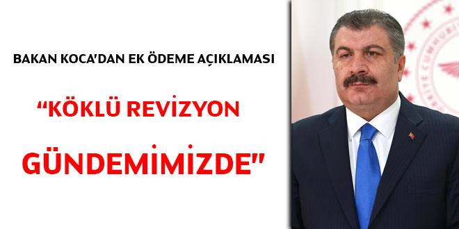 Bakan Koca'dan ek ödeme açıklaması.... Köklü revizyon gündemimizde
