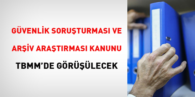 Güvenlik Soruşturması Kanunu, TBMM'de görüşülecek