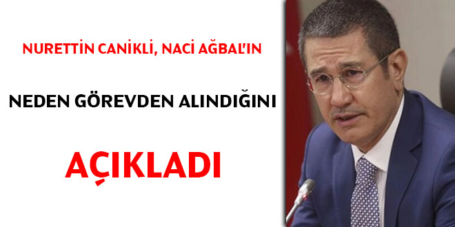Nurettin Canikli, Naci Ağbal'ın neden görevden alındığını açıkladı