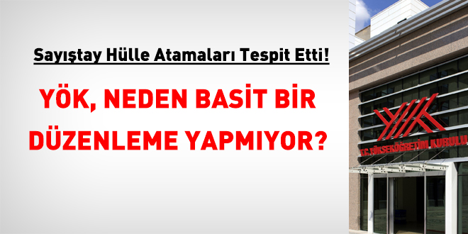 YÖK, hülle atamalarında neden basit bir düzenleme yapmıyor?