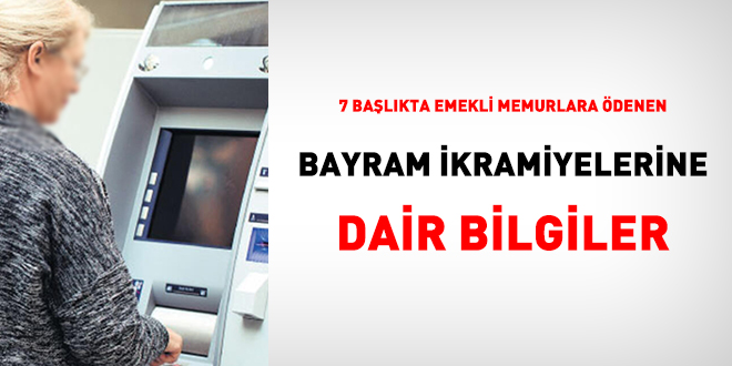 7 başlıkta emekli kamu personeline ödenen bayram ikramiyelerine dair bilgiler