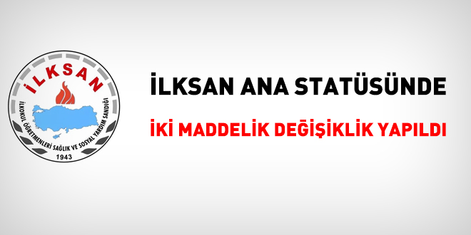 İlksan Anastatüsünde 2 maddelik değişiklik
