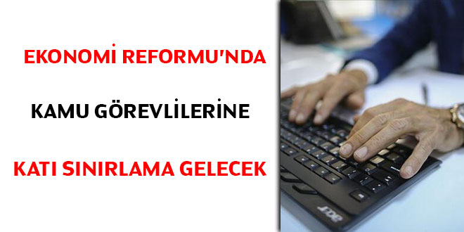 Ekonomi Reformu'nda Kamu görevlilerine katı sınırlama gelecek