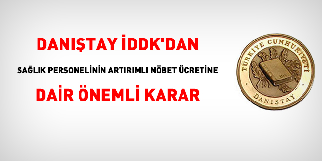 Danıştay İDDK'dan sağlık personelinin artırımlı nöbet ücretine dair önemli karar