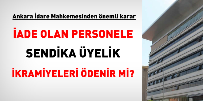 İade olan personele sendika üyelik ikramiyeleri ödenir