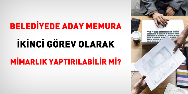 Belediyede aday memura ikinci grev olarak mimarlk yaptrlabilir mi?