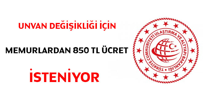 Unvan değişikliği için memurlardan 850 TL ücret isteniyor