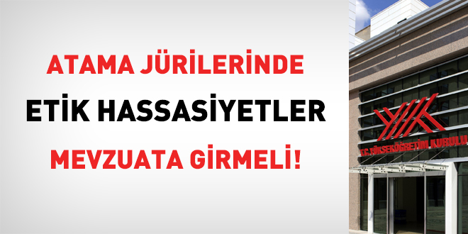 Öğretim üyesi atama jürilerinde etik hassasiyetler mevzuata girmeli!
