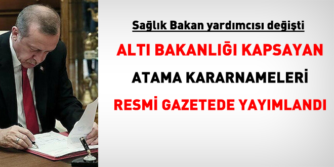 6 Bakanlığı kapsayan atama kararnameleri Resmi Gazetede yayımlandı