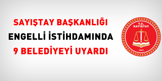 Sayıştay, engelli istihdamında 9 belediyeyi uyardı