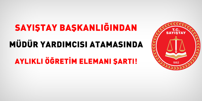 Sayıştay'dan müdür yardımcısı atamasında aylıklı öğretim elemanı şartı!