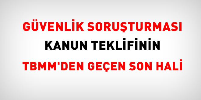 Güvenlik soruşturması kanun teklifinin TBMM'den geçen son hali