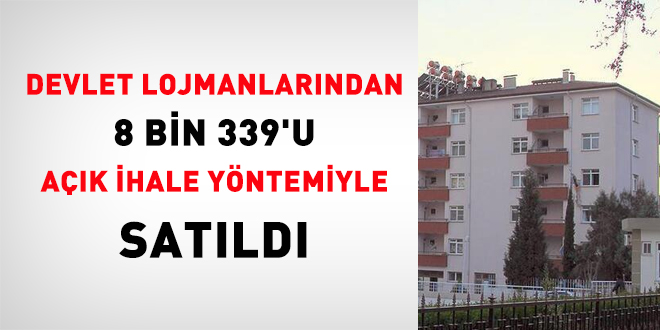 Devlet lojmanlarından 8 bin 339'u açık ihale yöntemiyle satıldı