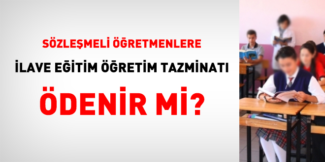 Sözleşmeli öğretmenlere ilave eğitim öğretim tazminatı ödenir mi?