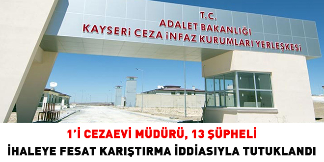 Kayseri'de 1'i cezaevi müdürü, 13 kişi tutuklandı
