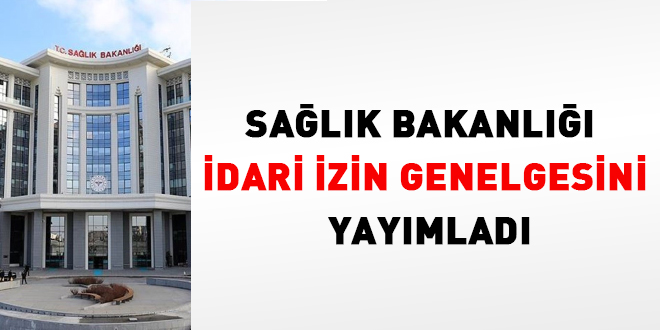 Salk Bakanl idari izin genelgesini yaymlad