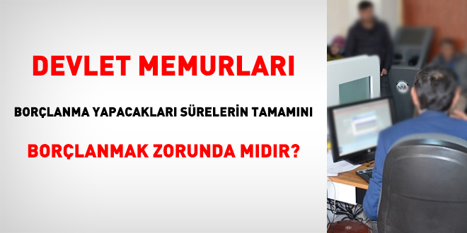 Memurlar, borçlanma yapacakları sürelerin tamamını borçlanmak zorunda mıdır?