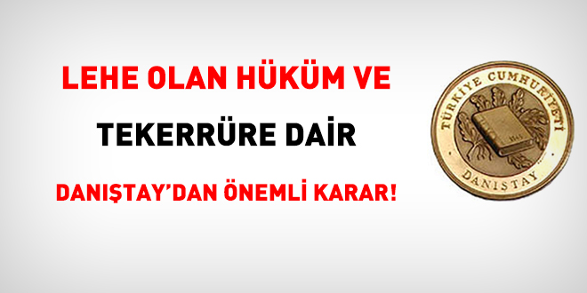 Lehe olan hüküm ve tekerrüre dair Danıştay'dan önemli karar!