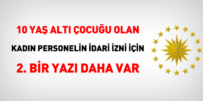 10 yaş altı çocuğu olan kadın çalışanlar için 2. bir yazı daha var