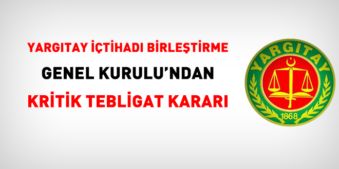 Yargıtay İçtihadı Birleştirme Kurulu'ndan kritik tebligat kararı