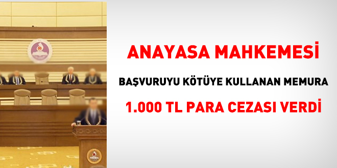 AYM, başvuruyu kötüye kullanan memura 1000 TL ceza verdi