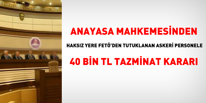 AYM'den, haksız yere FETÖ'den tutuklanana 40 bin TL tazminat kararı