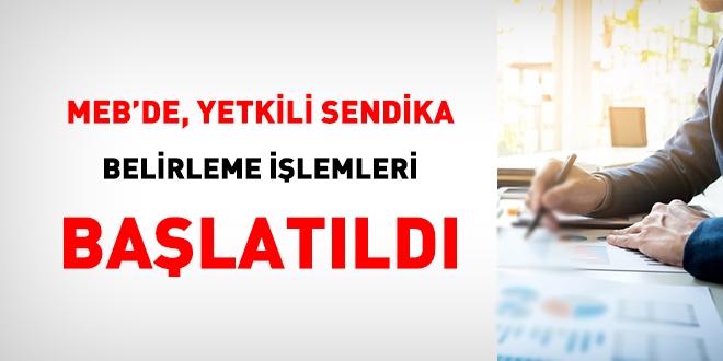 MEB'de yetkili sendika belirleme işlemleri başladı