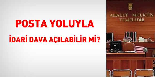 Posta yoluyla idari dava açılabilir mi?