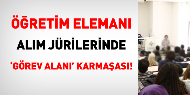 Öğretim elemanı alım jürilerinde 'görev alanı' karmaşası!