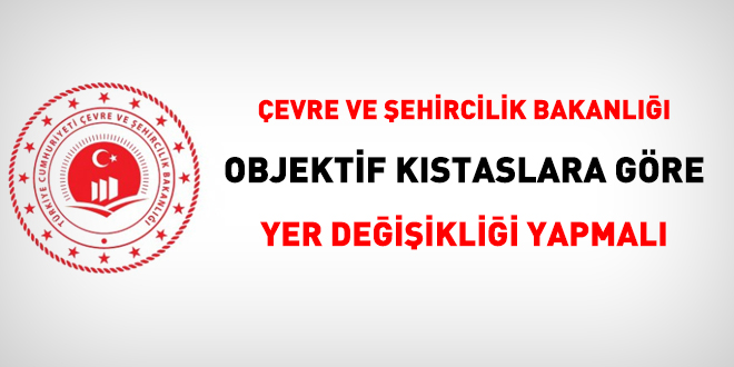 Çevre ve Şehircilik Bakanlığı, objektif kıstaslara göre değiştirme yapmalı