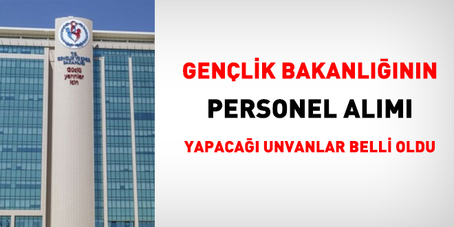 Genlik Bakanlnn personel alm yapaca unvanlar belli oldu