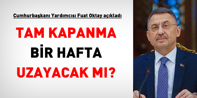 Fuat Oktay aklad. Tam kapanma 19 Mays'a uzayacak m?