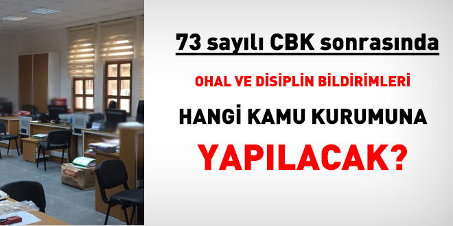 73 sayılı CBK sonrasında, OHAL ve disiplin bildirimleri hangi kamu kurumuna yapılacak?