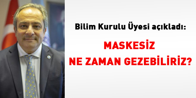 Bilim Kurulu üyesi yanıtladı: Maskesiz ne zaman gezebiliriz?