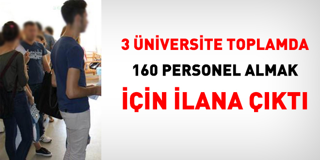 3 Üniversite toplamda 160 personel almak için ilana çıktı