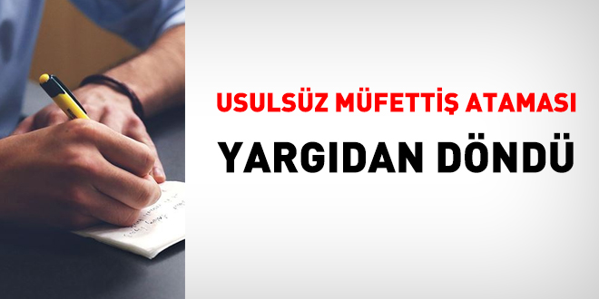 Usulsüz müfettiş ataması yargıdan döndü