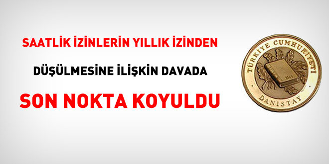 Saatlik izinlerin yıllık izinden düşülmesine ilişkin davada İDDK son noktayı koydu.