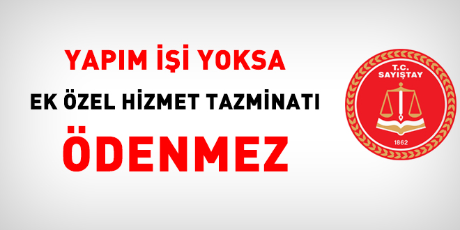Sayıştay: Yapım işi yoksa ek özel hizmet tazminatı ödenmez