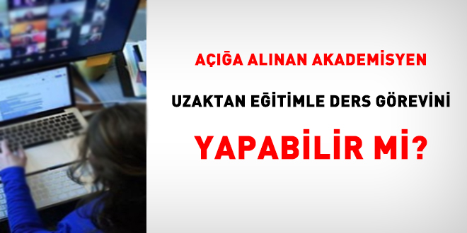 Açığa alınan kişi uzaktan eğitimle ders görevini yapabilir mi?