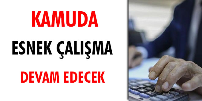 Kamuda esnek alma devam edecek