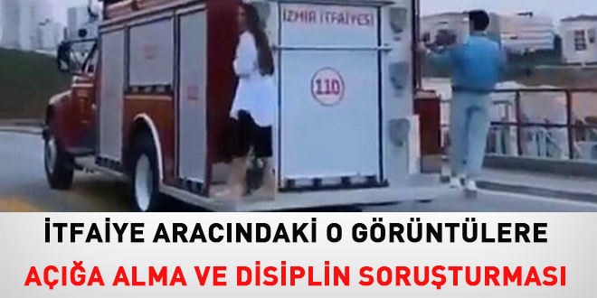 İtfaiye aracındaki görüntülere açığa alma ve disiplin soruşturması