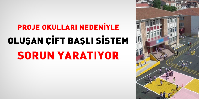 Proje okullar nedeniyle oluan ift bal sistem sorun yaratyor