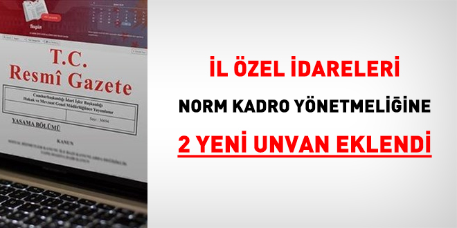İl Özel İdareleri Norm Kadro Yönetmeliğine 2 yeni unvan eklendi