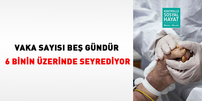 Vaka sayısı beş gündür 6 binin üzerinde seyrediyor