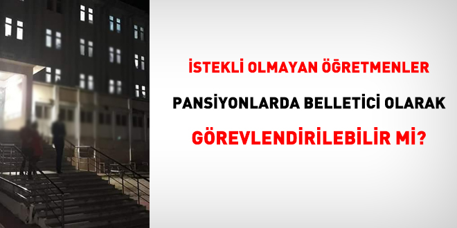 stekli olmayan retmenler pansiyonlarda belletici olarak grevlendirilebilir mi?