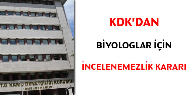 KDK'dan biyologlar için incelenemezlik kararı