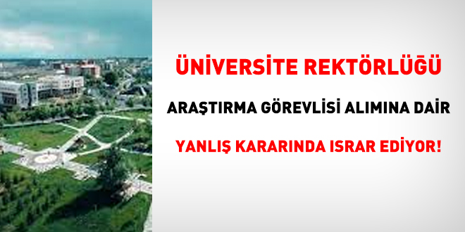 Üniversite, araştırma görevlisi alımında yanlış kararında ısrar ediyor!