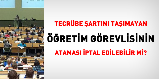 Tecrbe artn tamayan retim grevlisinin atamas iptal edilebilir mi?