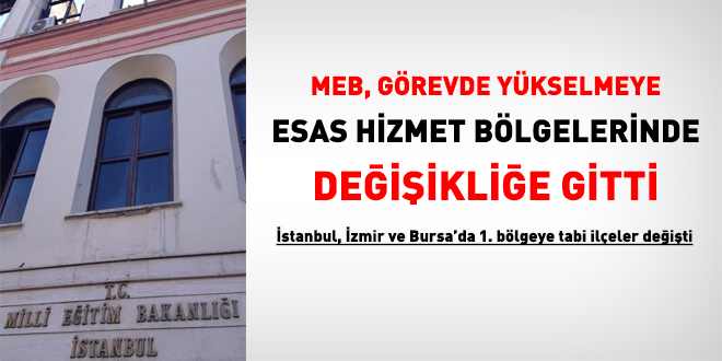MEB, görevde yükselmeye esas hizmet bölgelerinde değişikliğe gitti
